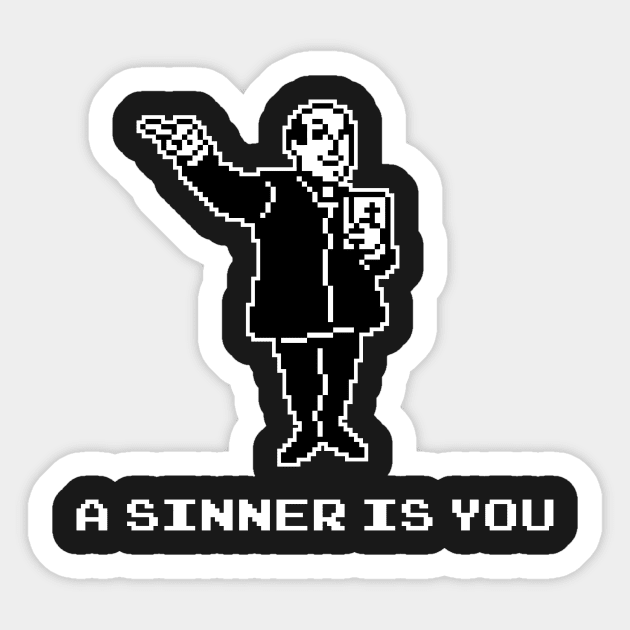A Sinner Is You Sticker by dumbshirts